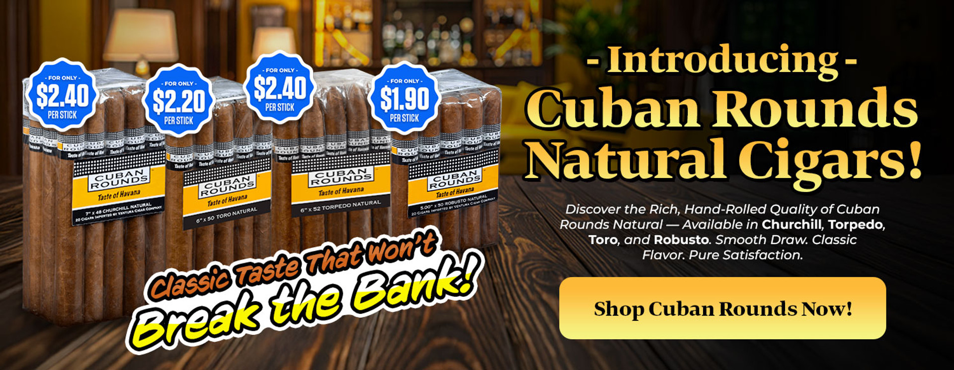 INTRODUCING CUBAN ROUNDS NATURAL CIGARS!